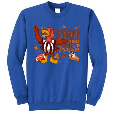 Stop I Need More Pumpkin Pie Turkey Thanksgiving Football Funny Gift Sweatshirt