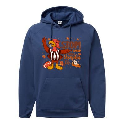 Stop I Need More Pumpkin Pie Turkey Thanksgiving Football Funny Gift Performance Fleece Hoodie