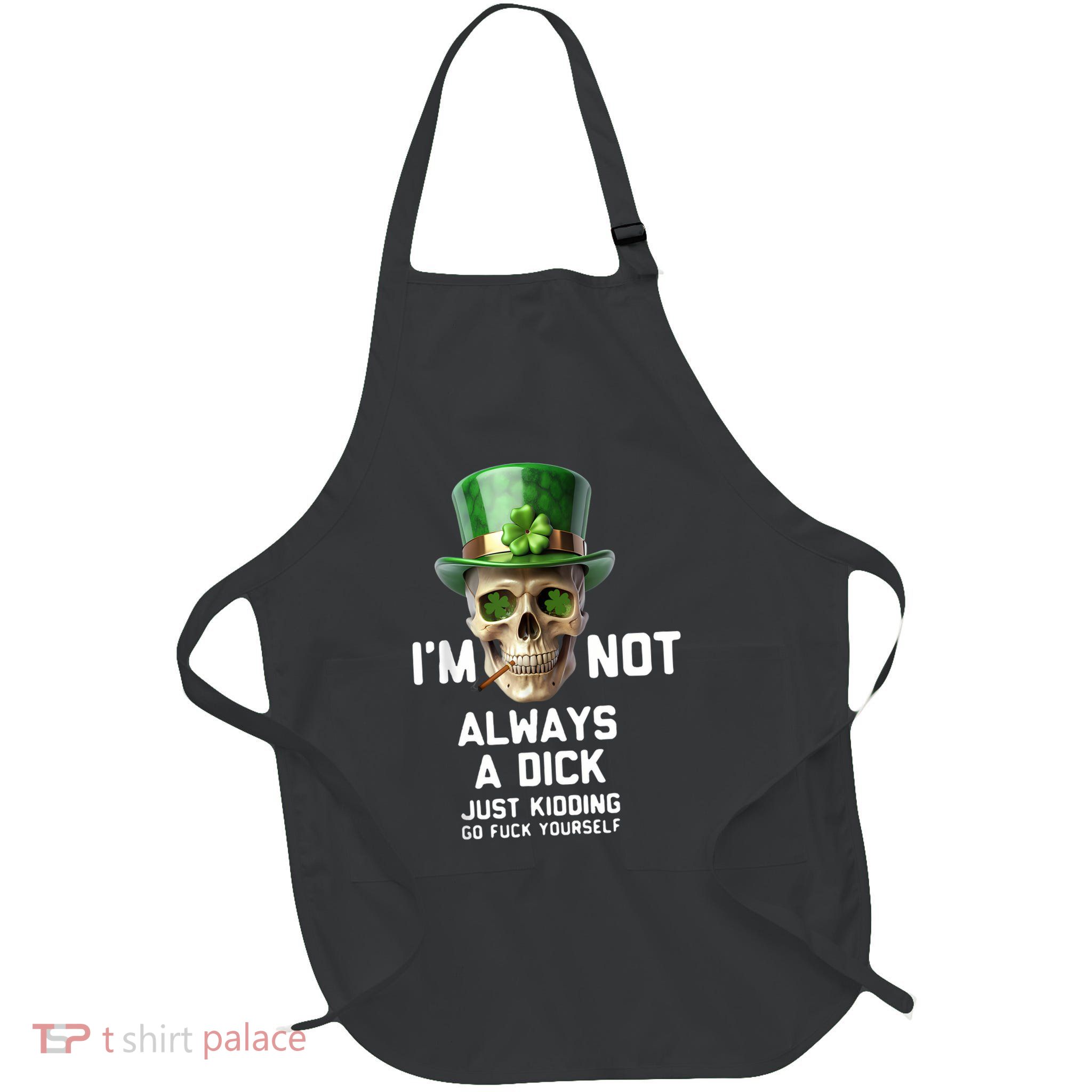 Skull IM Not Always A Dick Just Kidding Go Fuck Yourself Full-Length Apron With Pockets