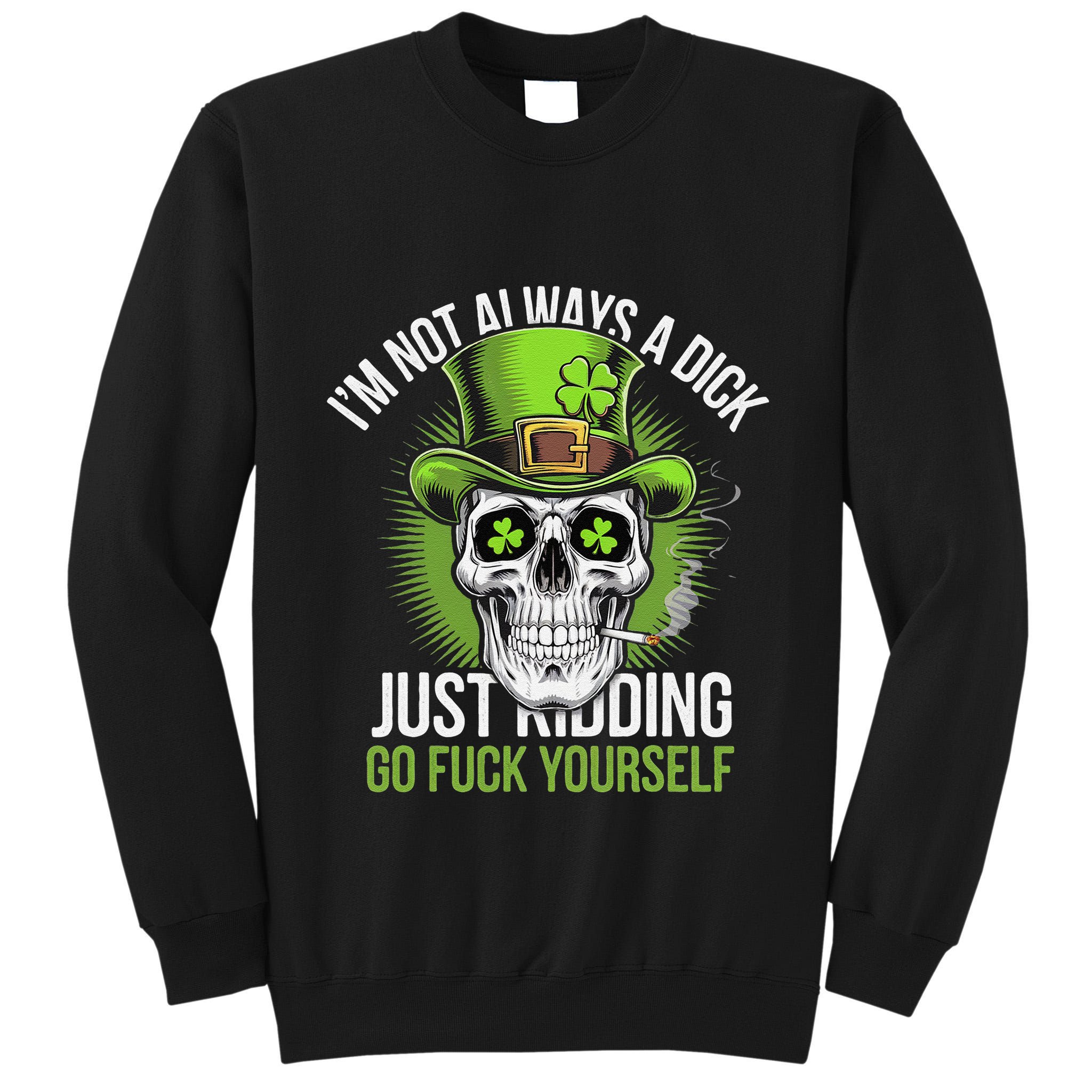 Skull IM Not Always A Dick Just Ding Go Fuck Yourself .Png Tall Sweatshirt