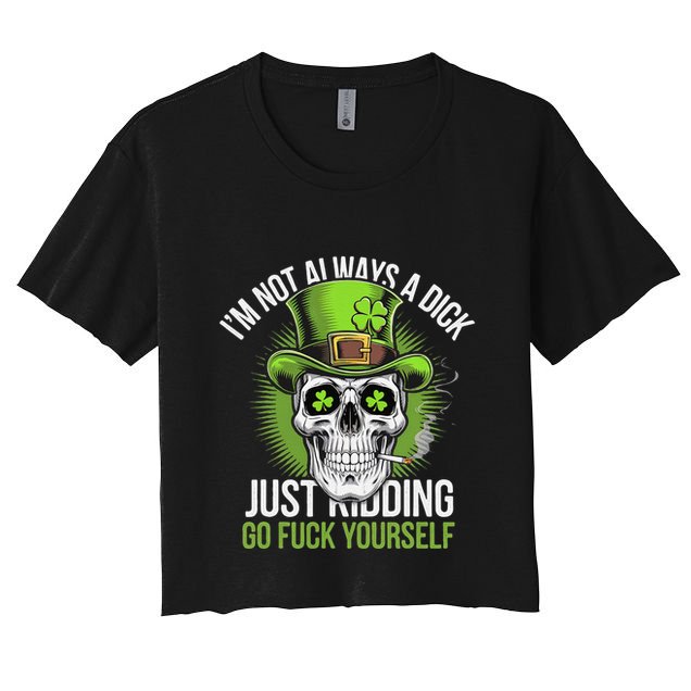 Skull IM Not Always A Dick Just Ding Go Fuck Yourself .Png Crop Top