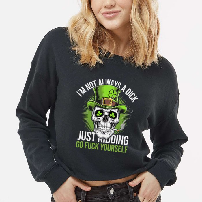 Skull IM Not Always A Dick Just Ding Go Fuck Yourself .Png Cropped Pullover Crew