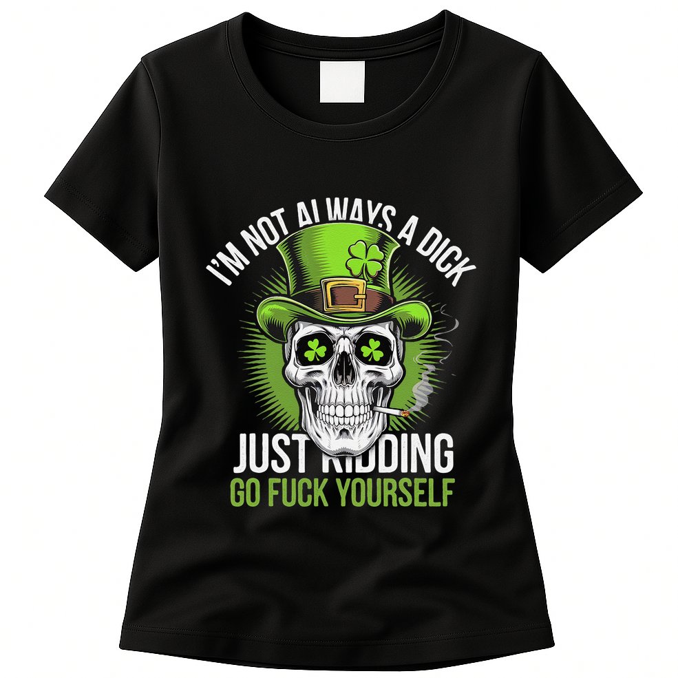 Skull IM Not Always A Dick Just Ding Go Fuck Yourself .Png Womens T-Shirt