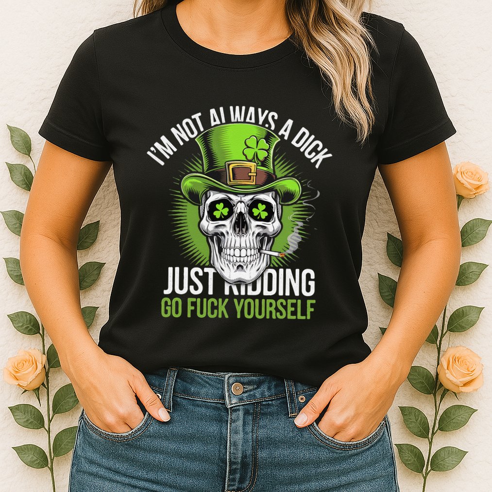 Skull IM Not Always A Dick Just Ding Go Fuck Yourself .Png Womens T-Shirt