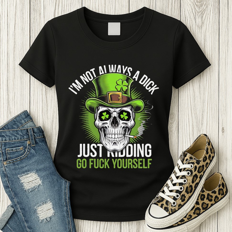 Skull IM Not Always A Dick Just Ding Go Fuck Yourself .Png Womens T-Shirt