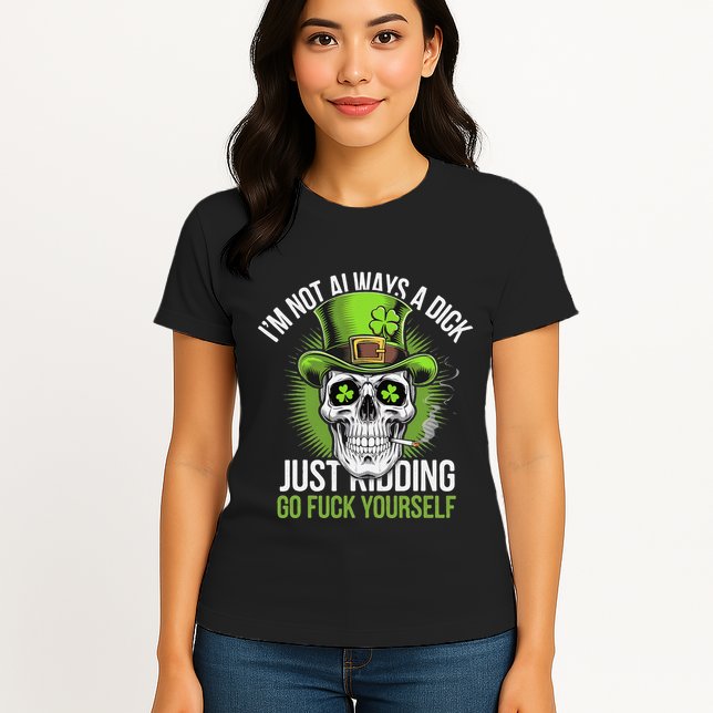 Skull IM Not Always A Dick Just Ding Go Fuck Yourself .Png Womens T-Shirt
