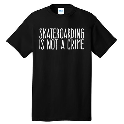 Skateboarding Is Not A Crime Skating Extreme Sport Cool Gift Tall T-Shirt