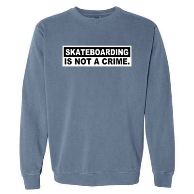 Skateboarding Is Not A Crime Cool Design Cute Gift Garment-Dyed Sweatshirt