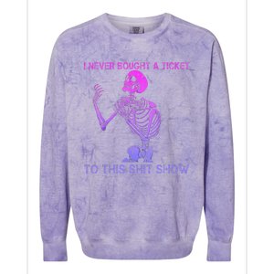 Skeleton I Never Bought A Ticket To This Shit Show Colorblast Crewneck Sweatshirt