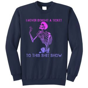 Skeleton I Never Bought A Ticket To This Shit Show Sweatshirt