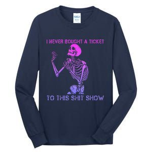 Skeleton I Never Bought A Ticket To This Shit Show Tall Long Sleeve T-Shirt