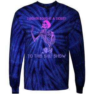 Skeleton I Never Bought A Ticket To This Shit Show Tie-Dye Long Sleeve Shirt