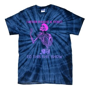 Skeleton I Never Bought A Ticket To This Shit Show Tie-Dye T-Shirt