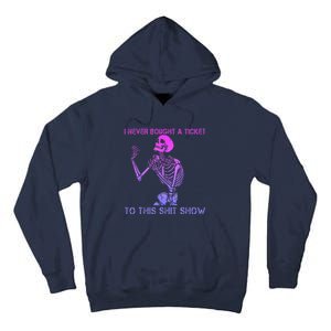 Skeleton I Never Bought A Ticket To This Shit Show Tall Hoodie