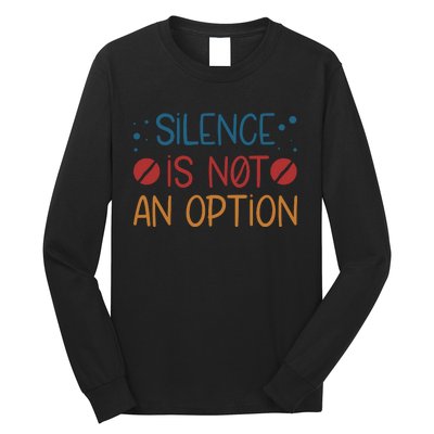 Silence Is Not An Option Long Sleeve Shirt