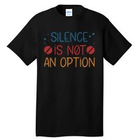 Silence Is Not An Option Tall T-Shirt