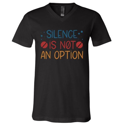 Silence Is Not An Option V-Neck T-Shirt