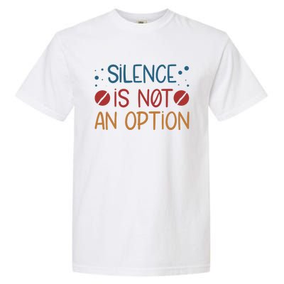 Silence Is Not An Option Garment-Dyed Heavyweight T-Shirt