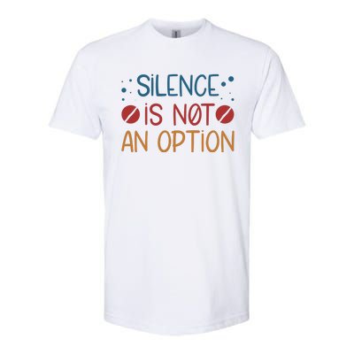 Silence Is Not An Option Softstyle CVC T-Shirt