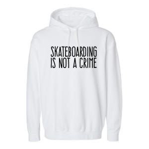 Skateboarding Is Not A Crime Skating Extreme Sport Garment-Dyed Fleece Hoodie