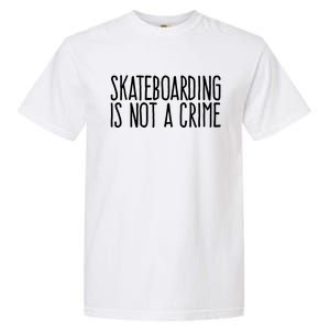 Skateboarding Is Not A Crime Skating Extreme Sport Garment-Dyed Heavyweight T-Shirt