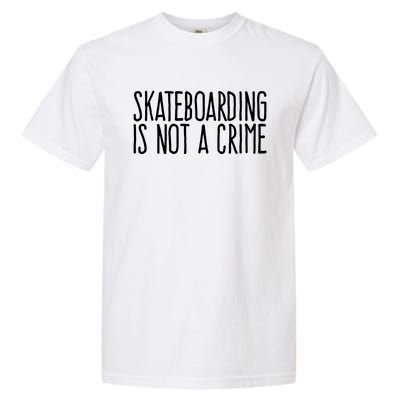 Skateboarding Is Not A Crime Skating Extreme Sport Garment-Dyed Heavyweight T-Shirt