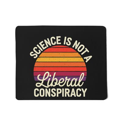 Science Is Not A Liberal Conspiracy Truth Educator Mousepad