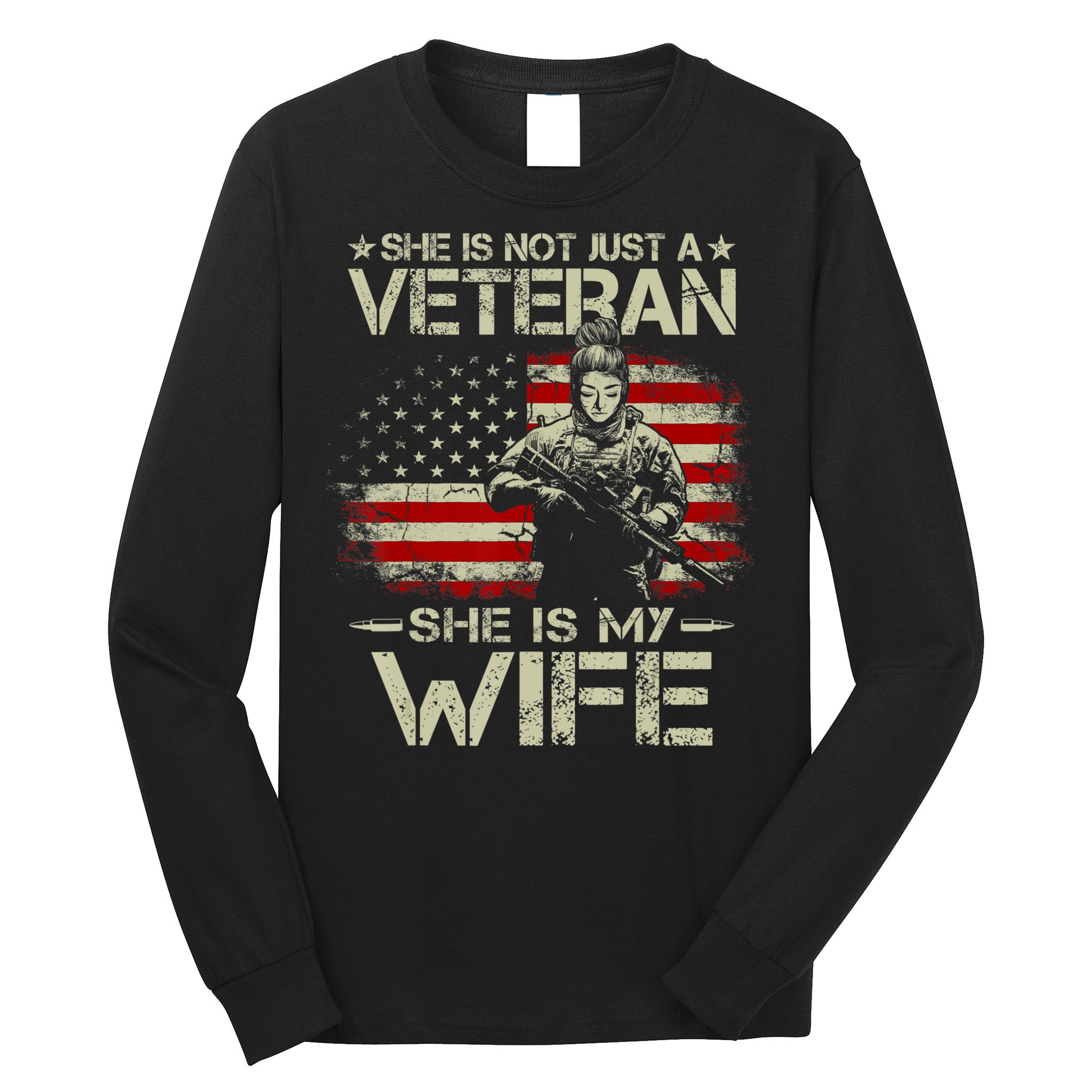 She Is Not Just A Veteran She Is My Wife Army Wife Life Long Sleeve Shirt