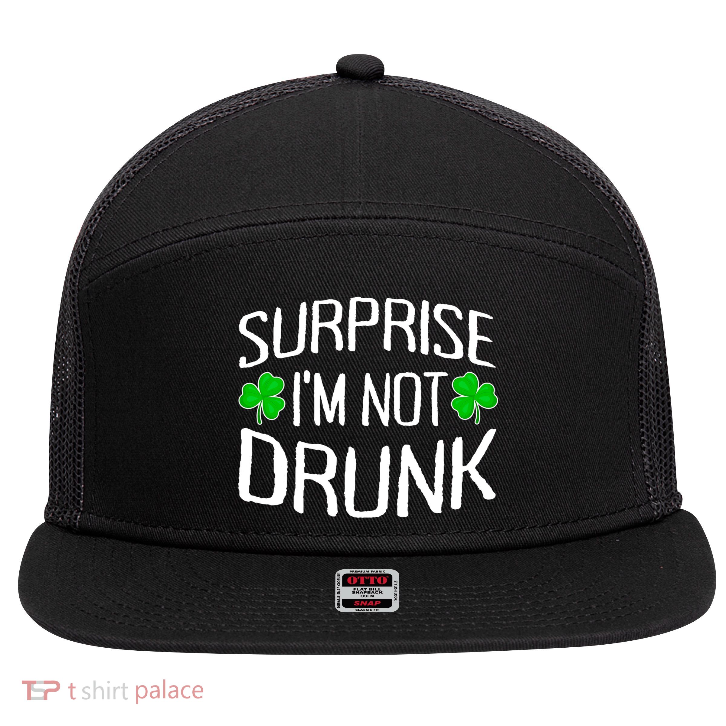 Surprise I'm Not Drunk St. Patricks Day Sober Party Sobriety 7 Panel Mesh Trucker Snapback Hat