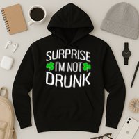 Surprise I'm Not Drunk St. Patricks Day Sober Party Sobriety Hoodie