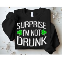 Surprise I'm Not Drunk St. Patricks Day Sober Party Sobriety Sweatshirt