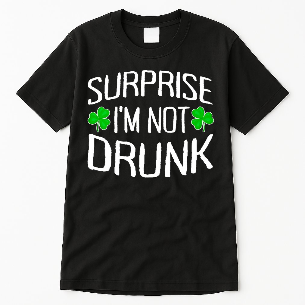 Surprise I'm Not Drunk St. Patricks Day Sober Party Sobriety Tall T-Shirt