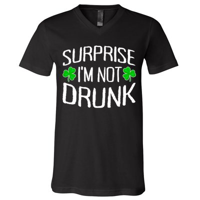 Surprise I'm Not Drunk St. Patricks Day Sober Party Sobriety V-Neck T-Shirt