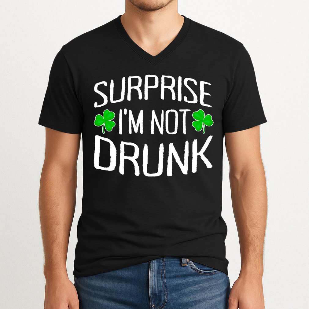 Surprise I'm Not Drunk St. Patricks Day Sober Party Sobriety V-Neck T-Shirt
