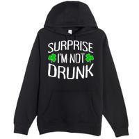 Surprise I'm Not Drunk St. Patricks Day Sober Party Sobriety Premium Pullover Hoodie