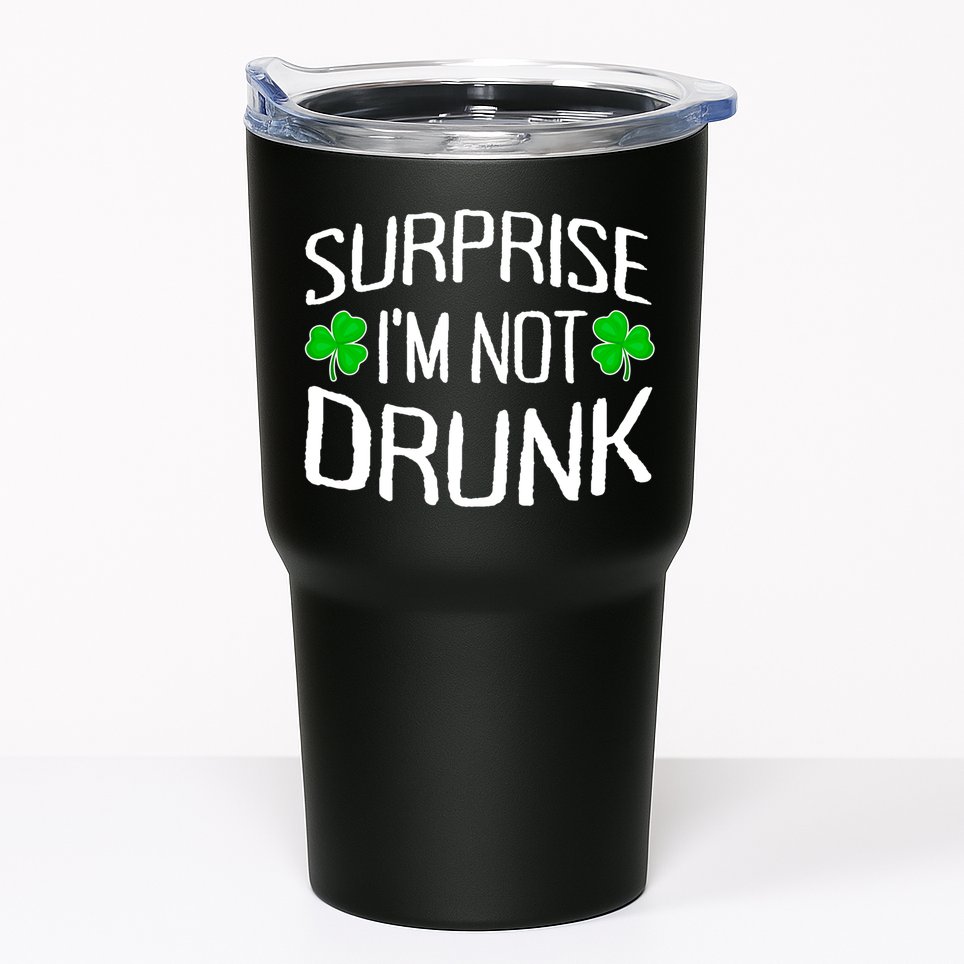 Surprise I'm Not Drunk St. Patricks Day Sober Party Sobriety Tumbler
