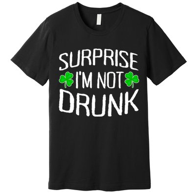 Surprise I'm Not Drunk St. Patricks Day Sober Party Sobriety Premium T-Shirt