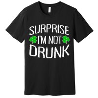 Surprise I'm Not Drunk St. Patricks Day Sober Party Sobriety Premium T-Shirt
