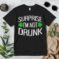 Surprise I'm Not Drunk St. Patricks Day Sober Party Sobriety Premium T-Shirt
