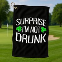 Surprise I'm Not Drunk St. Patricks Day Sober Party Sobriety Golf Towel