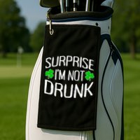 Surprise I'm Not Drunk St. Patricks Day Sober Party Sobriety Golf Towel