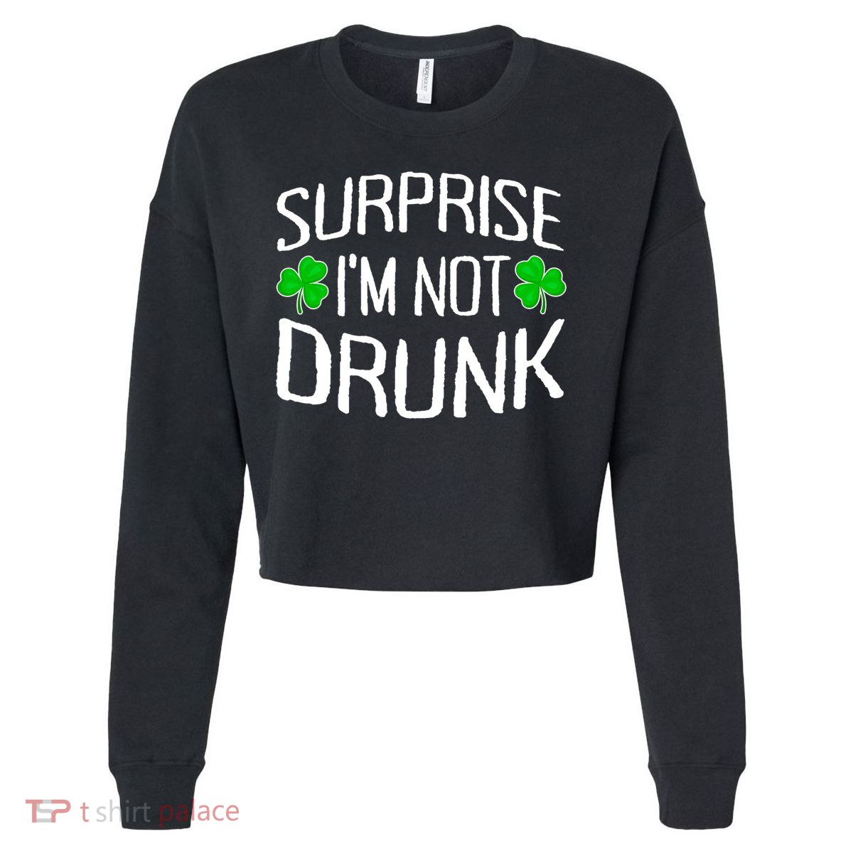 Surprise I'm Not Drunk St. Patricks Day Sober Party Sobriety Cropped Pullover Crew
