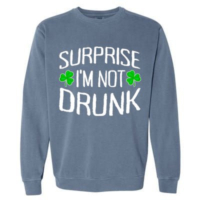 Surprise I'm Not Drunk St. Patricks Day Sober Party Sobriety Garment-Dyed Sweatshirt