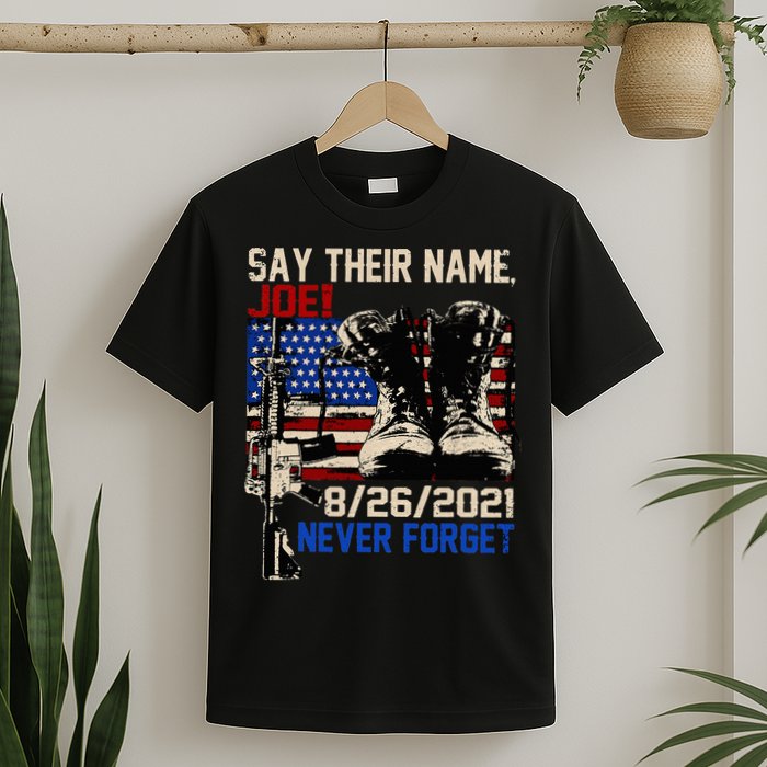 Say Ir Names Joe Names Of Fallen Soldiers 13 Heroes T-Shirt