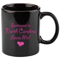 Someone In North Carolina Loves Me 11oz C Handle Ceramic Mug