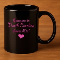 Someone In North Carolina Loves Me 11oz C Handle Ceramic Mug