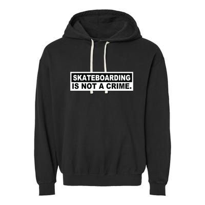 Skateboarding Is Not A Crime Cool Design Garment-Dyed Fleece Hoodie