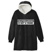 Skateboarding Is Not A Crime Cool Design Hooded Wearable Blanket