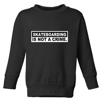 Skateboarding Is Not A Crime Cool Design Toddler Sweatshirt