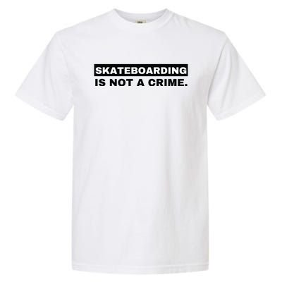 Skateboarding Is Not A Crime Graphic On Back Garment-Dyed Heavyweight T-Shirt